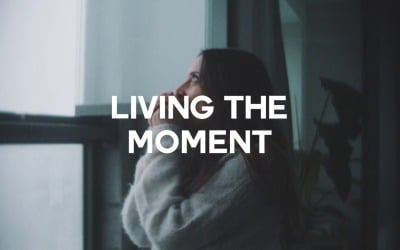 Life Exists In Now / Living The Moment