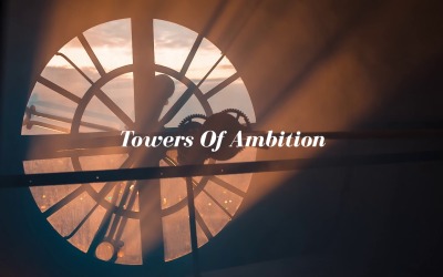 Towers Stand We Rise / Towers Of Ambition