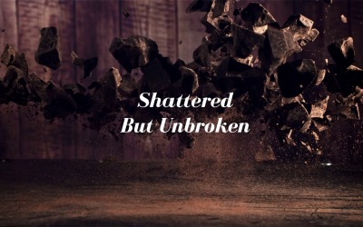 Resilience Is Our Power / Shattered But Unbroken