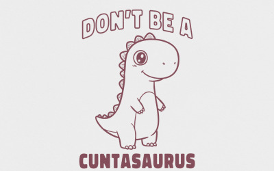 Don&#039;t Be A Cuntasaurus PNG, Funny Dinosaur Saying, Adult Humor, Digital Download, Gag Gifts, Clip