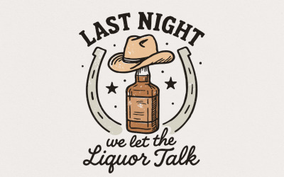 Last Night We Let The Liquor Talk PNG, Funny Whiskey Western PNG, Country Music Party Digital