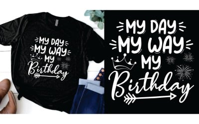 My Day My Way My Birthday T Shirt Design Digital Download Fun Birthday Celebration Graphic