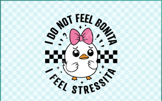 I Do Not Feel Bonita, I Feel Stressita SVG/PNG, Funny Goose Quote, Retro Aesthetic Sarcastic