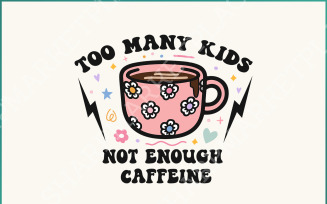 Too Many Kids, Not Enough Caffeine PNG, Sarcastic Coffee Mom Retro Clipart, Daisy & Girly Mama