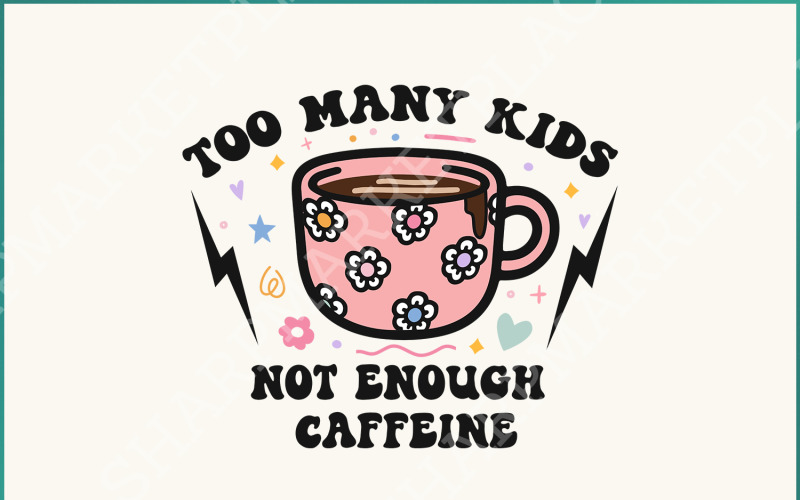 Too Many Kids, Not Enough Caffeine PNG, Sarcastic Coffee Mom Retro Clipart, Daisy & Girly Mama Illustration