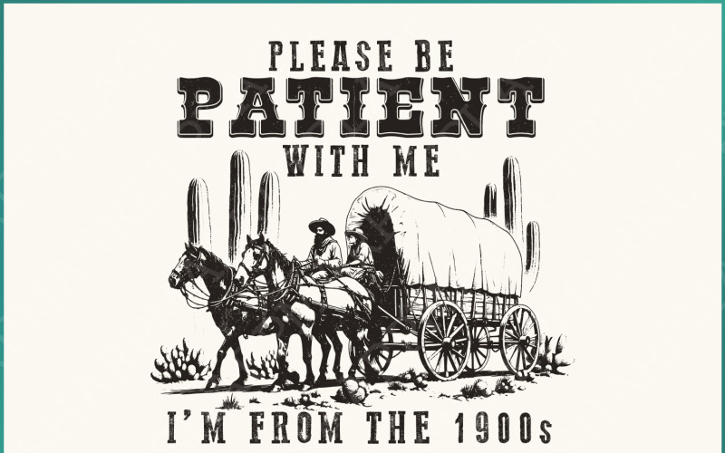 Please Be Patient with Me PNG, Im from the 1900s Funny Quote Design, Western Throwback Humor Illustration