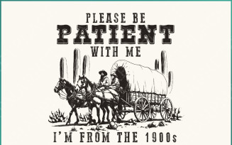 Please Be Patient with Me PNG, Im from the 1900s Funny Quote Design, Western Throwback Humor