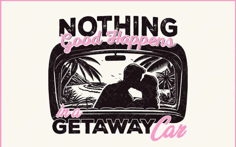 Summer PNG, Nothing Good in a Getaway Car, Trendy & Retro Beach Vibes, Sarcastic Sassy Quotes Illustration
