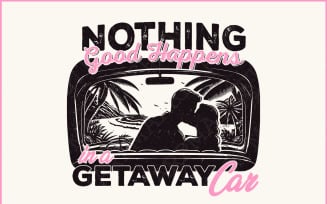 Summer PNG, Nothing Good in a Getaway Car, Trendy & Retro Beach Vibes, Sarcastic Sassy Quotes