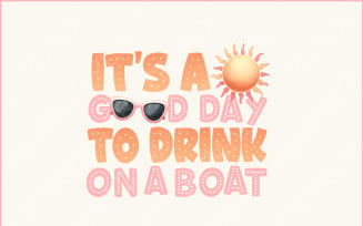 It's A Good Day To Drink On A Boat PNG, Boat Vacation, Cruise Shirt PNG, Summer Boat Trip, Family