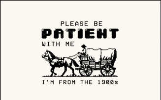 Please Be Patient with Me PNG, Im from the 1900s Retro Funny Quote Design, Western Throwback Humor