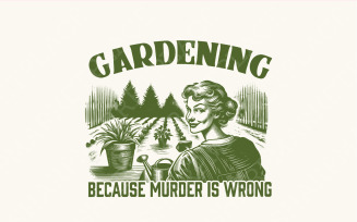 Gardening Because Murder Is Wrong PNG, Trendy Vintage Retro Gardening Design, Funny Garden Lover
