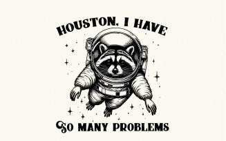 Houston I Have So Many Problems PNG, Funny Raccoon in Space, Vintage Animal Quotes, Space Lovers
