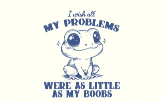 I Wish All My Problems Were As Little As My Boobs PNG, Funny Meme Digital Download, Trendy Retro