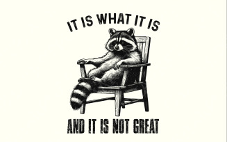 It Is What It Is, And It Is Not Great Racoon T-Shirt Design, Sarcastic Funny Graphic Tee