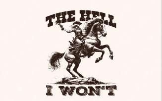 The Hell I Won't Sassy Cowgirl PNG, Retro Western Sublimation Design, Vintage Cowgirl Style