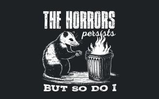 The Horrors Persist But So Do I PNG, Funny Opossum Design, Sarcastic Raccoon Clipart, Retro Meme