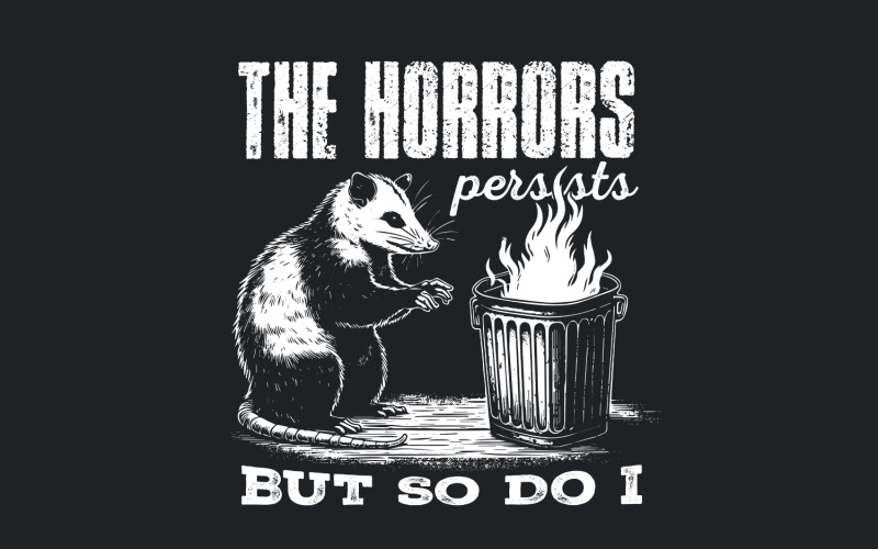The Horrors Persist But So Do I PNG, Funny Opossum Design, Sarcastic Raccoon Clipart, Retro Meme Illustration
