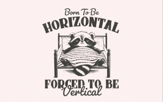 Born To Be Horizontal Forced To Be Vertical SVG PNG, Humorous Raccoon Meme Design, Cute Animals