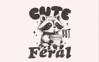 Cute But Feral Raccoon PNG SVG, Funny Sarcastic Quote, Vintage Snarky Sublimation Design, Adult