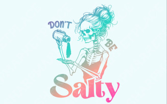 Don't Be Salty PNG, Sarcastic Skeleton Sublimation Design, Trendy Snarky Skull Clipart, Funny Salty