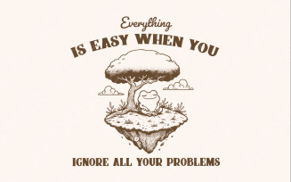 Everything Is Easy When You Ignore All Your Problems PNG SVG, Funny Frog Vintage Design, Funny