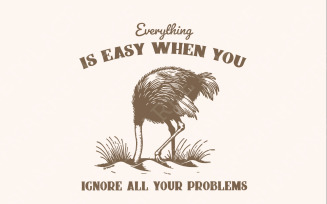 Everything Is Easy When You Ignore All Your Problems PNG SVG, Funny Vintage, Retro Animal Sayings