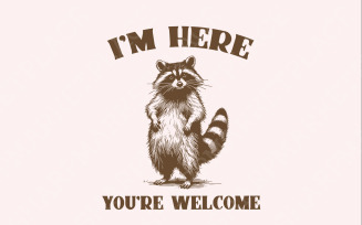Funny Grumpy Raccoon I'm Here You're Welcome Hand Drawn Instant Download PNG