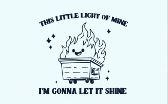 Dumpster Fire Clipart, This Little Light of Mine PNG, Emotional Dumpster Fire, It's All Good, Funny