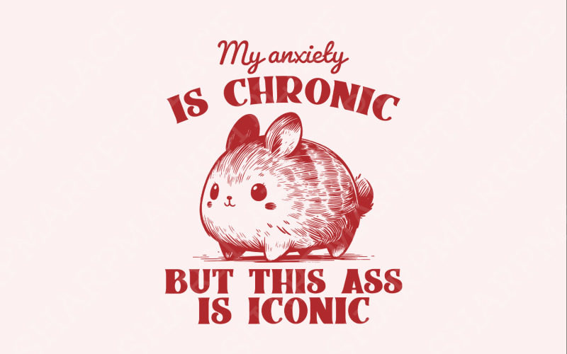My Anxiety is Chronic But This Ass Is Iconic Funny Bunny Vintage Animal Sayings Instant Download Illustration