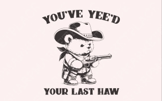 You've Yee'd Your Last Haw Funny Western Cowboy Bear Vintage Animal Sayings, Instant Download