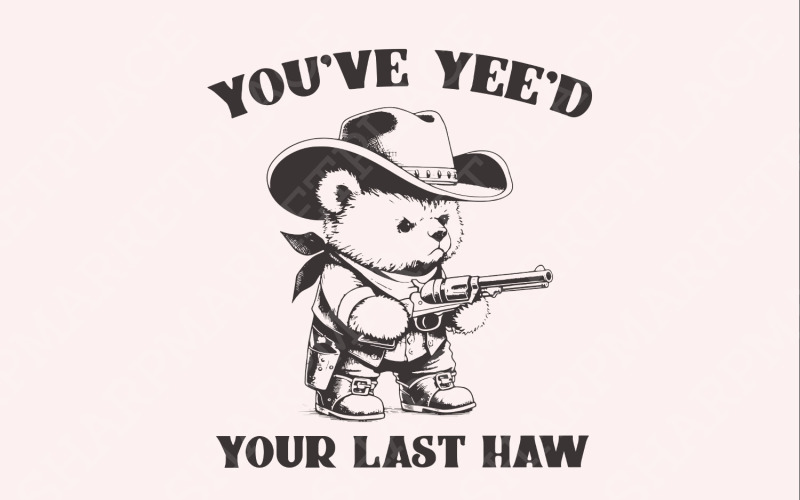 You've Yee'd Your Last Haw Funny Western Cowboy Bear Vintage Animal Sayings, Instant Download Illustration