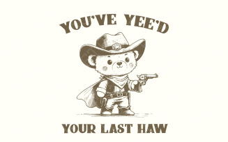 You've Yee'd Your Last Haw Funny Western Cowboy Teddy Bear Sheriff Vintage Animal Sayings, Instant