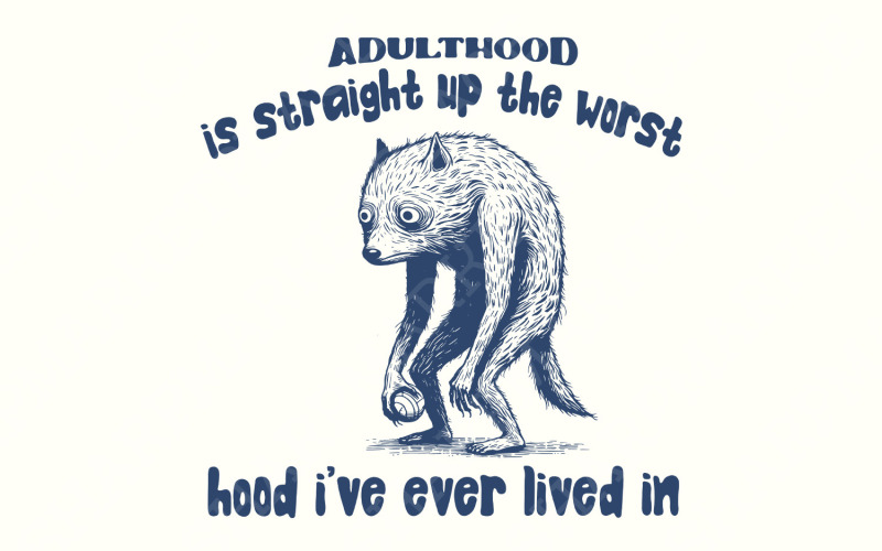 Adulthood is The Worst Hood I've Lived In PNG, Funny Tired Animal, Adulthood PNG File, Adult Humor Illustration