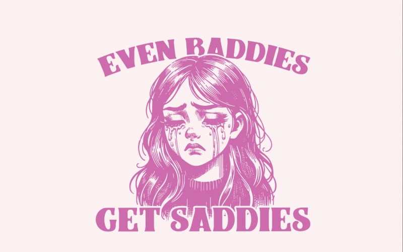 Even Baddies Get Saddies PNG Trendy Vintage Retro Mental Health Design, Funny Self Care Shirt Illustration