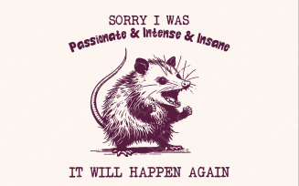 Sorry I Was Passionate and Intense and Insane Opossum T-Shirt Design - Funny Animal Meme Shirt