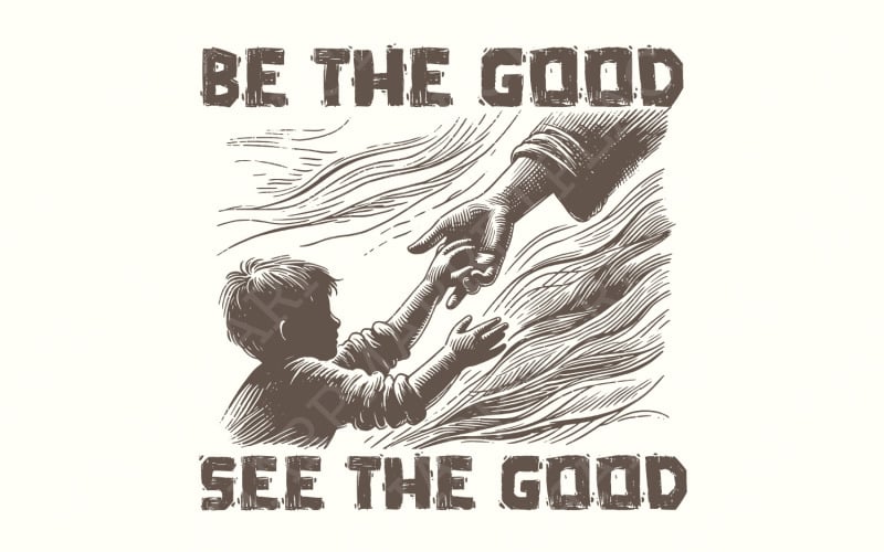 Be the Good See the Good Inspirational PNG, Digital Download, Motivational Quotes, Positive Shirt Illustration