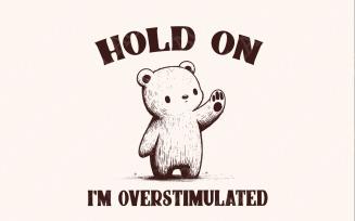 Hold on I'm Overstimulated PNG, Funny Bear PNG, Funny Saying, Cute Animal Sublimation, Retro