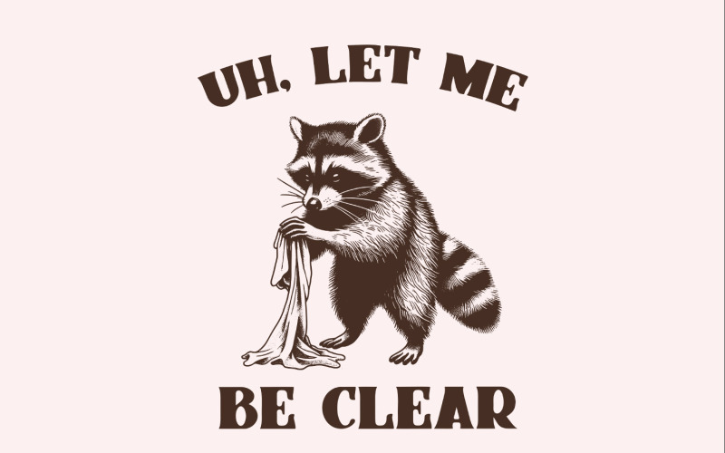 Uh Let Me Be Clear PNG, Cute Raccoon PNG, Trendy Raccoon Design Illustration