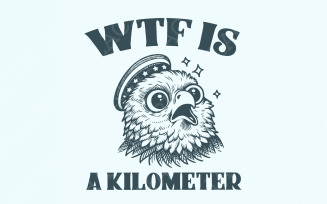 WTF Kilometer Meme Design, American Quote, 4th of July, Independence Day, Political Humor