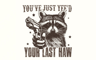 You've Yee'd Your Last Haw PNG, Western Cowboy Png, Yee Haw Raccoon png, Raccoon Cowboy png, Shirt