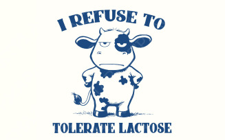 I Refuse to Tolerate Lactose Png, Dairy Free Cow , Funny Cottage Core Designs, Food Shirt Png