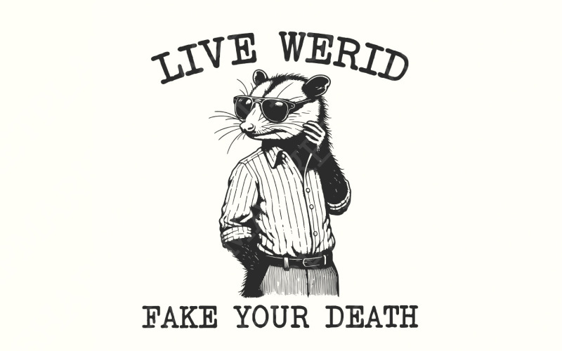 Live Weird Fake Your Death PNG, Funny Men Shirt png, Funny Saying png, Trash Panda, Opossum Png Illustration
