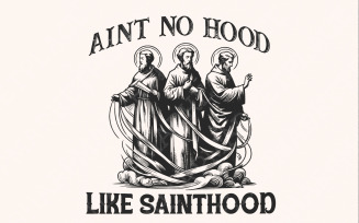 Ain't No Hood Like Sainthood Png, Religious Png, Funny Saints Design, Holy Trio Png, Christian