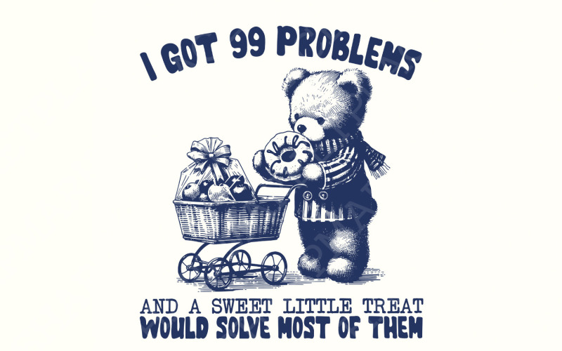 I Got 99 Problems, Funny png, Cute Png Images, Trending png, Sweetie Png, Funny Bear Png, Popular Illustration
