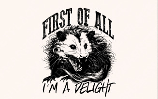 First of All I'm A Delight Png, Angry Possum Png, Opossum Lover, Digital Download, Funny Opossum