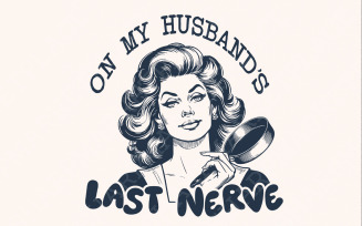 On My Husband's Last Nerve PNG, Funny Wife Designs, Snarky png, Retro PngDesigns, Funny PNG