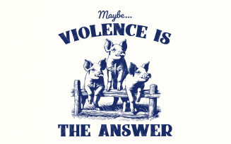 Maybe Violence is the Answer PNG, Funny Saying Shirt, Sarcastic Saying PNG, Funny Meme png, Funny