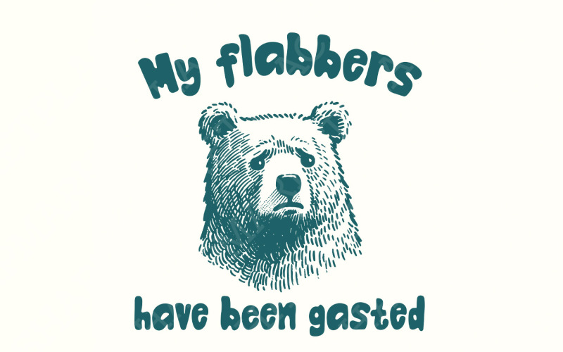 All of My Flabbers Are Gasted PNG, Funny Bear Sublimation Digital Download, Snarky Digital Design, Illustration