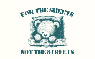 Cute Teddy Bear Quote PNG For The Sheets Not The Streets Digital Download, Funny Bear Printable